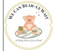 We Can Bear-ly Wait: A Bear-Themed Baby Shower Guest Book for Sweet Memories and Wishes, Guest Logs, Gift Tracking, and Notes, Scripture, Faith