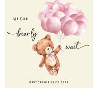 We Can Bearly Wait: Baby Boy Shower Guest Book for Boy: Teddy Bear-Themed | Cute Keepsake with Gift Log, Wishes, and Memory Pages