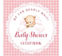 We Can Bearly Wait! Baby Shower Guest Book: Cute Pink Bear Celebration Memory Keepsake for Guests to Sign-In, Record Predictions, Newborn Wishes, & ... & Photos/Memories Pages to Welcome New Infant
