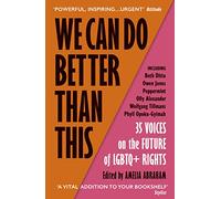 We Can Do Better Than This: An urgent manifesto for how we can shape a better world for LGBTQ+ people