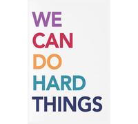 We Can Do Hard Things Notebook: Beautifully finished with a glossy cover, this 6” x 9” journal offers 110 lined pages-ideal for jotting down your everyday notes, ideas, and inspirations