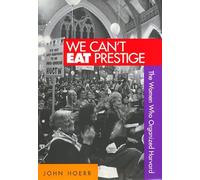 We Can't Eat Prestige: The Women Who Organized Harvard