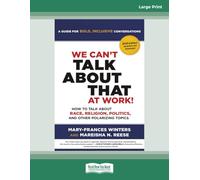 We Can't Talk about That at Work! Second Edition: How to Talk about Race, Religion, Politics, and Other Polarizing Topics (Large Print Format)