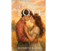 We Choose to Love: Psychology, Choice, and Connection in Human Relationships