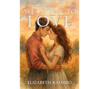We Choose to Love: Psychology, Choice, and Connection in Human Relationships