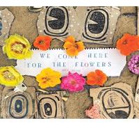 We Come Here For The Flowers