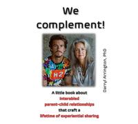 We complement!: A little book about interabled parent-child relationships that craft a lifetime of experiential sharing