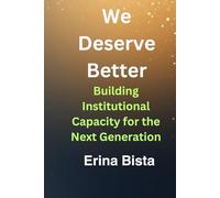 We Deserve Better: Building Institutional Capacity for the Next Generation
