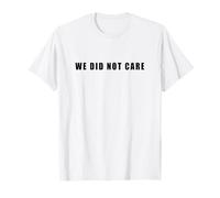 We Did Not Care - Funny Sarcastic Attitude Quote Text Maglietta