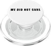 We Did Not Care - Funny Sarcastic Attitude Quote Text PopSockets PopGrip per MagSafe