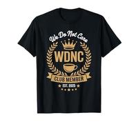 We Do Not Care, Membro del Club Funny Coffee Meme Design WDNC Maglietta