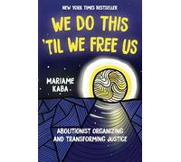 We Do This Til We Free Us: Abolitionist Organizing and Transforming Justice: 1