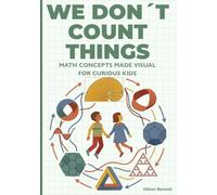 We Don’t Count Things: Math Concepts Made Visual for Curious Kids Ages 9-12: 3