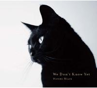 WE DON`T KNOW YET - MIURA HIRO