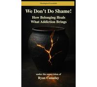 We Don't Do Shame: How Belonging Heals What Addiction Breaks