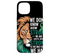 We Dont Know How Strong We Are Until Strong Is Mental Health Custodia per iPhone 15