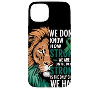 We Dont Know How Strong We Are Until Strong Is Mental Health Custodia per iPhone 15 Plus