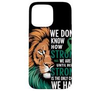 We Dont Know How Strong We Are Until Strong Is Mental Health Custodia per iPhone 15 Pro Max