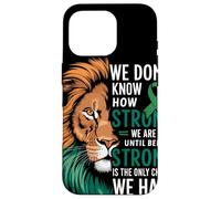 We Dont Know How Strong We Are Until Strong Is Mental Health Custodia per iPhone 16 Pro