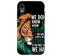 We Dont Know How Strong We Are Until Strong Is Mental Health Custodia per iPhone XR