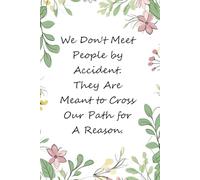 We Don't Meet People by Accident They Are Meant To Cross Our Path for A Reason: Blank Lined Notebook with Funny Quotes For Travel, New Jobs, New Friends, Office, Team, Boss Lady, Employees (6"x9")