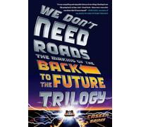 We Don't Need Roads: The Making of the Back to the Future Trilogy [Lingua Inglese]
