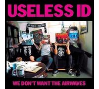 Useless Id - We Don'T Want The Airwaves