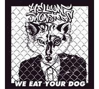 WE EAT YOUR DOG - YELLOW MONST