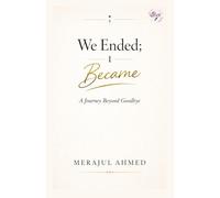 We Ended; I Became: A Journey Beyond Goodbye