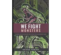 We Fight Monsters: Wisdom and inspiration that speak to the warrior's soul