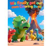 We Finally Got Our Own Coloring Book!: A Prehistoric Dino Coloring Adventure for Kids