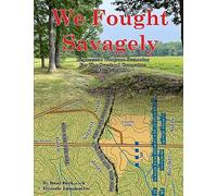We Fought Savagely: Regimental Wargame Scenarios For The Overland Campaign: May-June 1864