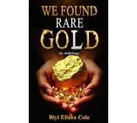 WE FOUND RARE GOLD: An Anthology