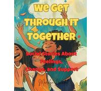 We Get Through It Together: Social Stories About Feelings, Change, and Support: 5