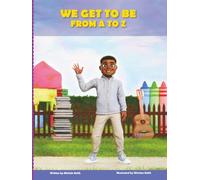 We Get to Be From A to Z