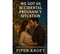 We Got An Accidental Pregnancy Situation: A Spicy Holiday Christmas Romance