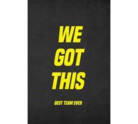 We Got This - Best Team Ever: 6 x 9 Blank Lined Notebook Journal for Team from Boss - Motivational Appreciation Gifts for Employees - Coworkers - Staff Members