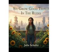 We Grow Good Things In The Ruins