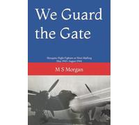 We Guard the Gate: Mosquito Night Fighters at West Malling May 1943-August 1944