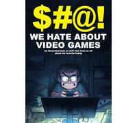 $#@! We Hate About Video Games: An illustrated look at stuff that ticks us off about our favorite hobby