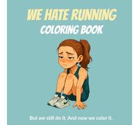 We Hate Running Coloring Book: But we still do it. And now we color it