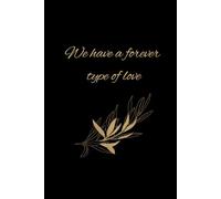 We have a forever type of love ,Husband Gifts from Wife: Lined notebook to write in, 6" x 9", 100 pages