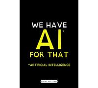 WE HAVE AI FOR THAT (ARTIFICIAL INTELLIGENCE): 6x9" Notebook, Medium College Ruled (9/32 Inches - 7.1 mm Spaced Light Grey Lines), White Paper