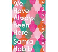 We Have Always Been Here [Lingua Inglese]: a queer muslim memoir