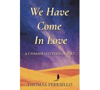 We Have Come In Love: A Channeled Yeshua Text
