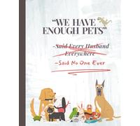 We Have Enough Pets-Said No One Ever