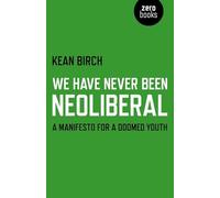 We Have Never Been Neoliberal: A Manifesto for a Doomed Youth
