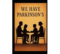 WE HAVE PARKINSON'S: Living with Parkinson's: A roadmap to understanding and meeting the challenges of PD, and knowing, in spite of the circumstances, it's going to be ok.