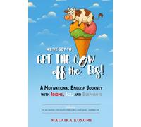 We Have to Get the Cow Off the Eis!: A Motivational English Journey with Idioms, Ice, and Elephants