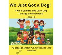 We Just Got a Dog!: A Fun Dog Care & Training Guide for Kids Ages 4-9: 1